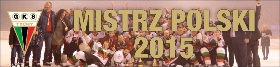 oficjalna strona GKS Tychy Mistrz Polski 2015